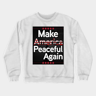 Make america peaceful again Crewneck Sweatshirt